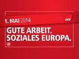 1. Mai 2014: Gute Arbeit. Soziales Europa.